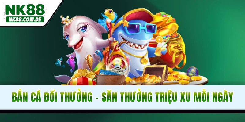 Bắn Cá Đổi Thưởng NK88