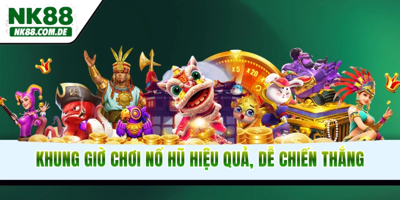 Khung Giờ Chơi Nổ Hũ