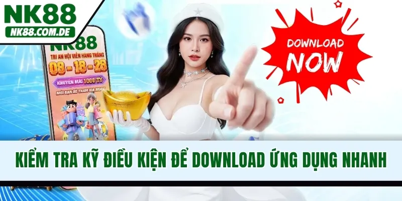 Kiểm tra kỹ điều kiện để download ứng dụng nhanh