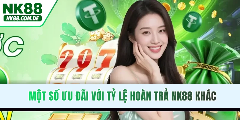 Một số ưu đãi với tỷ lệ hoàn trả NK88 khác