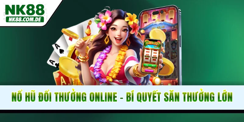 Nổ Hũ Đổi Thưởng Online