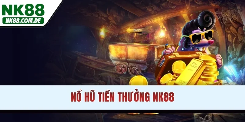 Nổ Hũ Tiền Thưởng NK88
