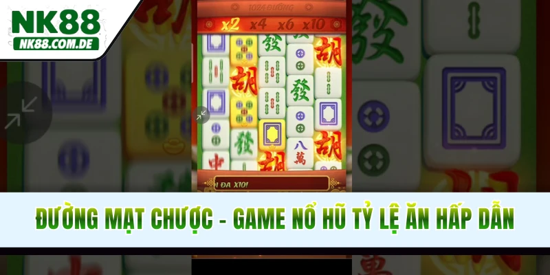 Đường mạt chược - Game nổ hũ tỷ lệ ăn cực hấp dẫn